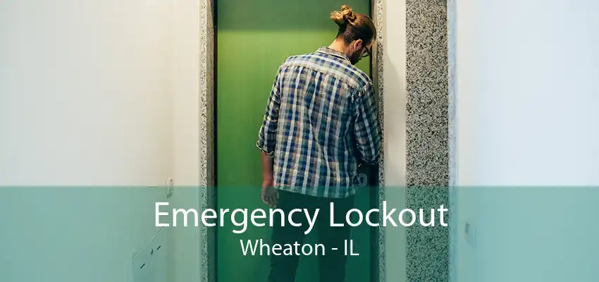 Emergency Lockout Wheaton - IL