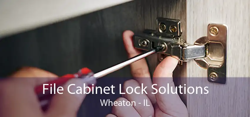File Cabinet Lock Solutions Wheaton - IL