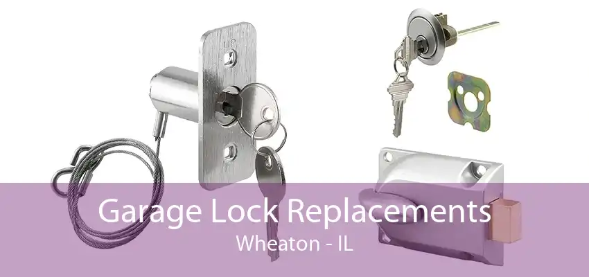 Garage Lock Replacements Wheaton - IL