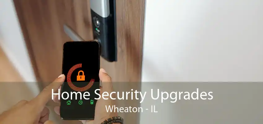 Home Security Upgrades Wheaton - IL