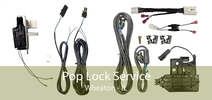 Pop Lock Service Wheaton - IL