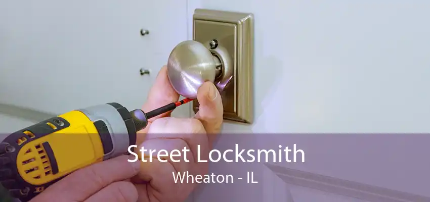 Street Locksmith Wheaton - IL